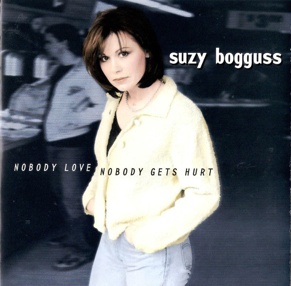 BOGGUSS, SUZY  - NOBODY LOVE NOBODY GETS HURT