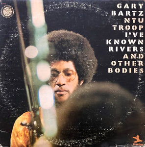 Gary Bartz NTU Troop - I've Known Rivers & Other Bodies (Used LP)