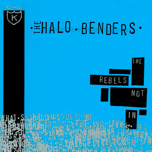 HALO BENDERS  - REBELS NOT IN