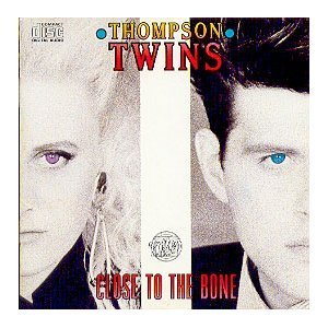 THOMPSON TWINS  - CLOSE TO THE BONE