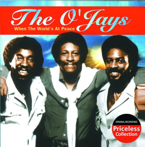 O'JAYS  - WHEN THE WORLD'S AT PEACE