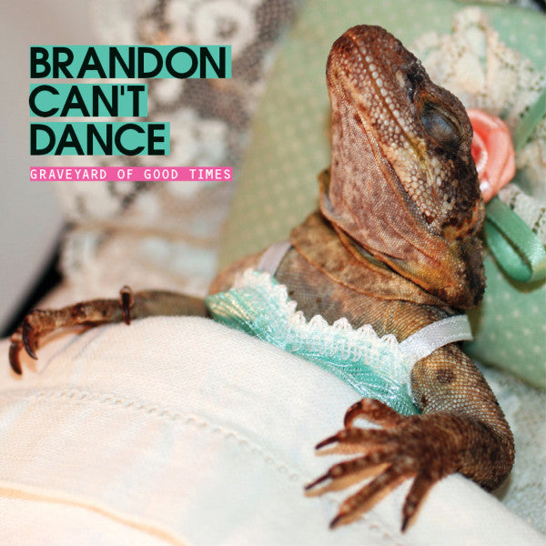 BRANDON CAN'T DANCE  - GRAVEYARD OF GOOD TIMES
