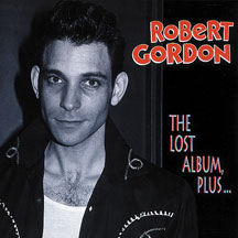 ROBERT GORDON - THE LOST ALBUM PLUS... [CD]