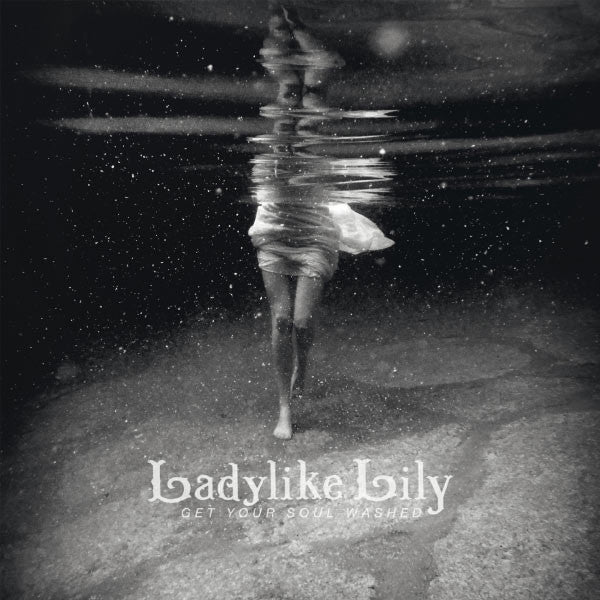 LADYLIKE LILY  - GET YOUR SOUL WASHED