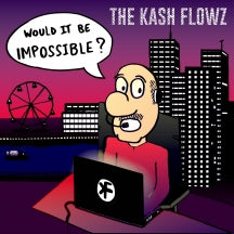THE KASH FLOWZ - WOULD IT BE IMPOSSIBLE? [CD]
