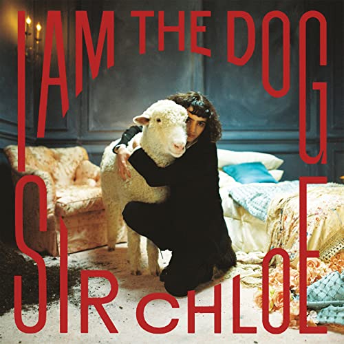 SIR CHLOE - I AM THE DOG (VINYL)