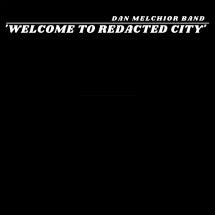 DAN MELCHIOR BAND - WELCOME TO REDACTED CITY (2 LP BLACK VINYL) [LP]