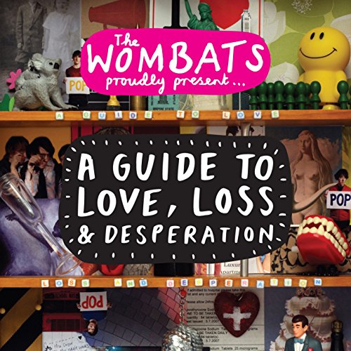 WOMBATS  - A GUIDE TO LOVE, LOSS & DESPERATION