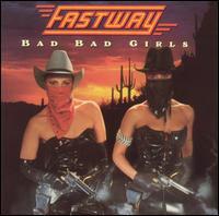 FASTWAY  - BAD BAD GIRLS