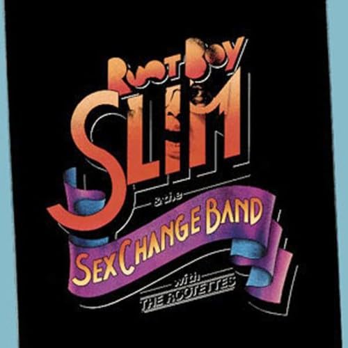 SLIM, ROOT BOY & THE SEX CHANGE BAND - WITH THE ROOTETTES