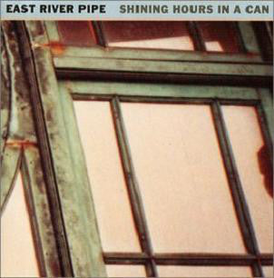 EAST RIVER PIPE  - SHINING HOURS IN A CAN