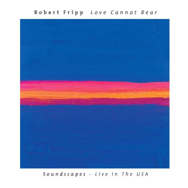 FRIPP, ROBERT  - LOVE CANNOT BEAR