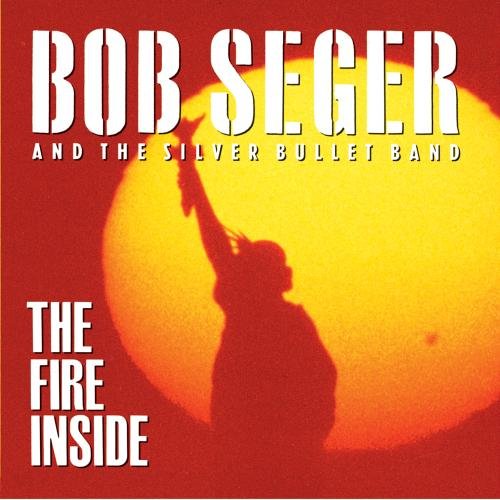 BOB SEGER & THE SILVER BULLET BAND - THE FIRE INSIDE