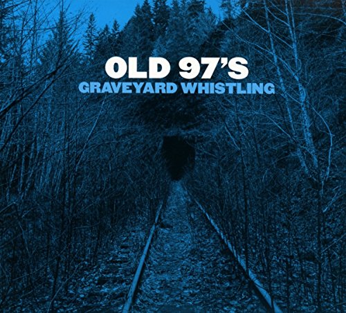 OLD 97'S - GRAVEYARD WHISTLING