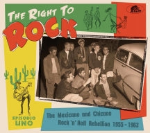 RIGHT TO ROCK: THE MEXICANO AND CHICANO ROCK 'N' ROLL REBELLION 1955-1963 [CD]