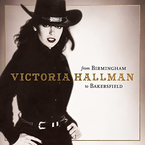 VICTORIA HALLMAN - FROM BIRMINGHAM TO BAKERSFIELD (CD)