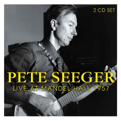 SEEGER, PETE - LIVE AT MANDEL HALL 1957