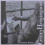 HEMINGWAY, GERRY  - CHAMBER WORKS