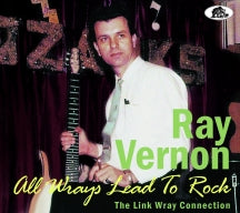 RAY VERNON - ALL WRAYS LEAD TO ROCK: THE LINK WRAY CONNECTION [CD]