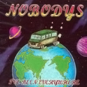NOBODYS  - I'VE BEEN EVERYWHERE