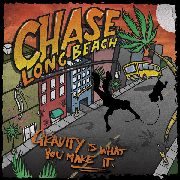 CHASE LONG BEACH  - GRAVITY IS WHAT YOU MAKE IT