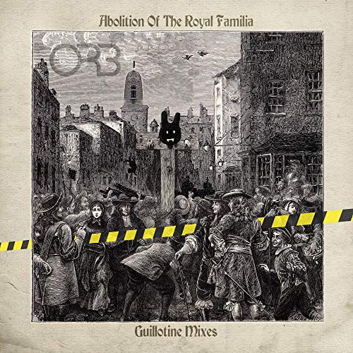THE ORB - THE ABOLITION OF THE ROYAL FAMILIA - GUILLOTINE REMIXES (CD)