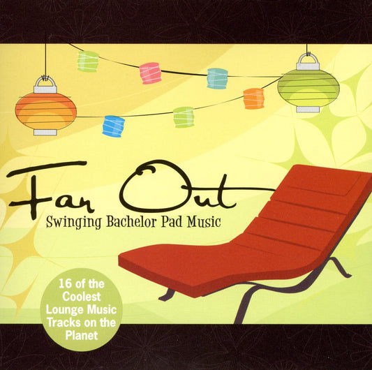 VARIOUS  - FAR OUT! SWINGING BACHELOR PAD