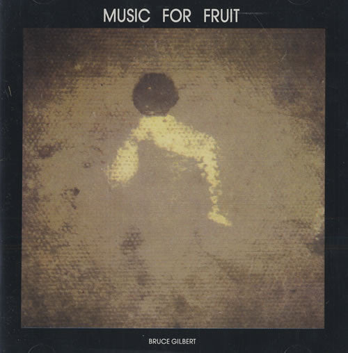 GILBERT, BRUCE  - MUSIC FOR FRUIT