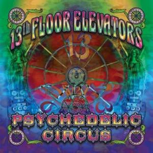 13TH FLOOR ELEVATORS  - PSYCHEDELIC CIRCUS