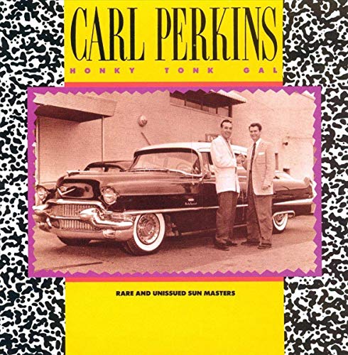 PERKINS, CARL  - HONKY TONK GAL: RARE & UNISSUED SUN