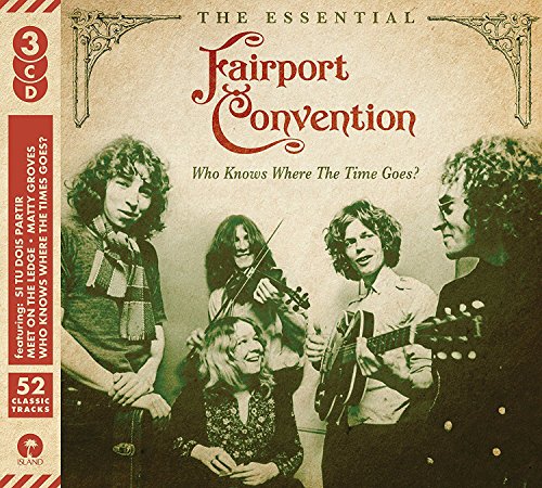 FAIRPORT CONVENTION  - WHO KNOWS WHERE THE TIME GOES: ESSENTIAL