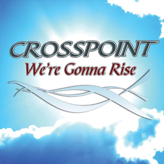 CROSSPOINT  - WE'RE GONNA RISE