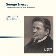 RUDOLF LEOPOLD & RALUCA STIRBAT - GEORGE ENESCU: COMPLETE WORKS FOR CELLO AND PIANO [CD]
