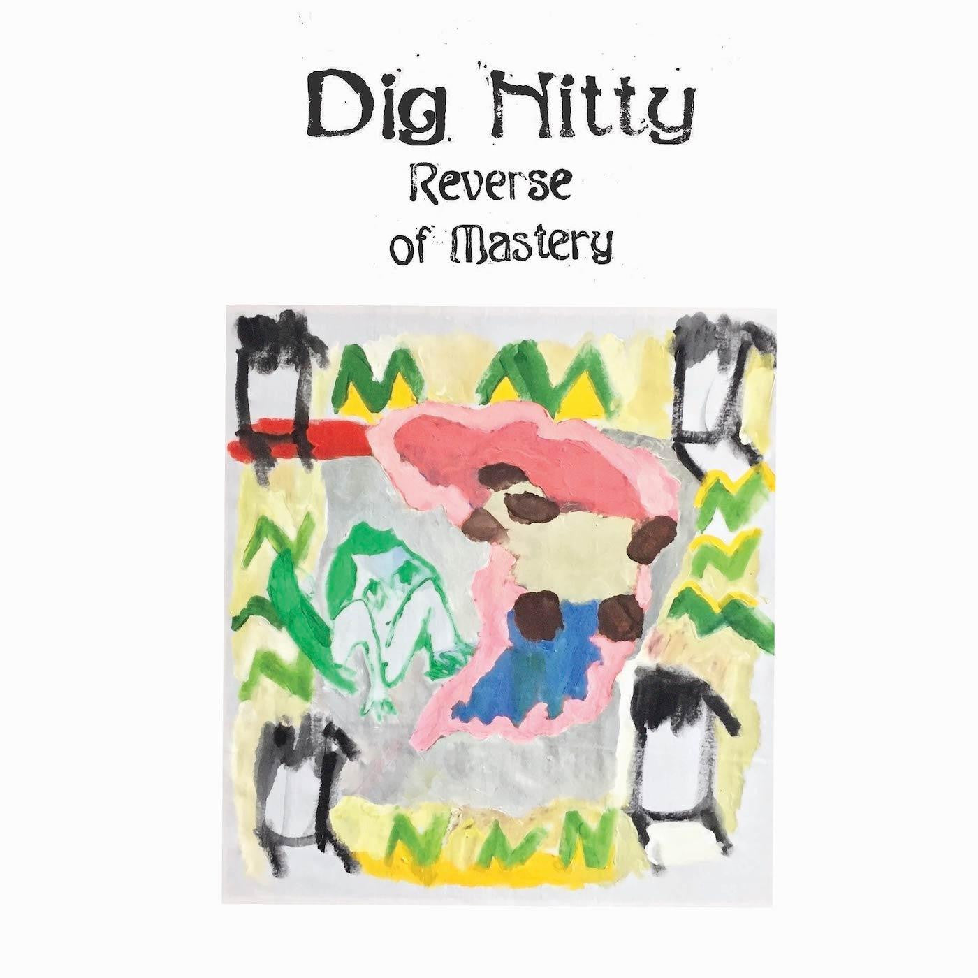 DIG NITTY - REVERSE OF MASTERY