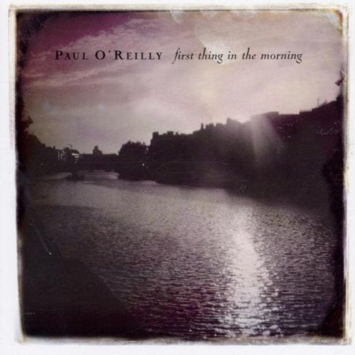 O'REILLY, PAUL  - FIRST THING IN THE MORNING