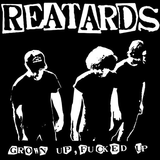 REATARDS  - GROWN UP FUCKED UP