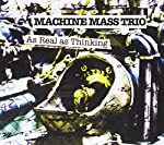 MACHINE MASS TRIO (PROGRESSIVE JAZZ) - AS REAL AS THINKING