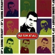 NO FUN AT ALL - EP'S GOING STEADY