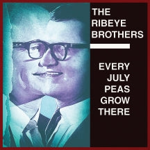 THE RIBEYE BROTHERS - EVERY JULY PEAS GROW THERE [CD]