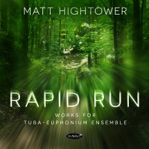 MATT HIGHTOWER - RAPID RUN: WORKS FOR TUBA-EUPHONIUM ENSEMBLE [CD]