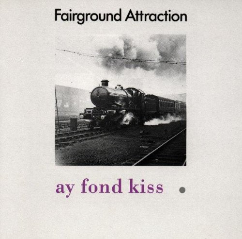 FAIRGROUND ATTRACTION - AY FOND KISS