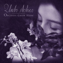 UNTO ASHES - ORCHIDS GREW HERE [CD]