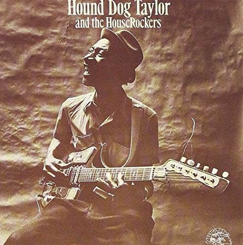 HOUND DOG TAYLOR - AND THE HOUSEROCKERS