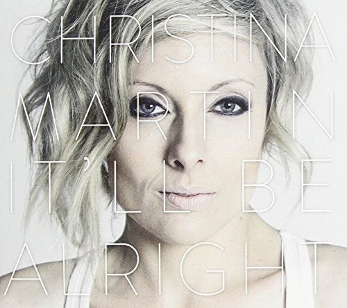 MARTIN, CHRISTINA - IT'LL BE ALRIGHT