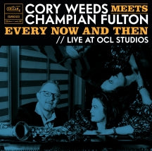 CORY WEEDS & CHAMPIAN FULTON - CORY WEEDS MEETS CHAMPIAN FULTON: EVERY NOW AND THEN (LIVE AT OCL STUDIOS) [LP]