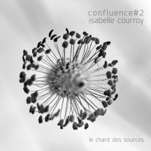 ISABELLE COURROY - CONFLUENCE #2 LE CHANT DES SOURCES [CD]