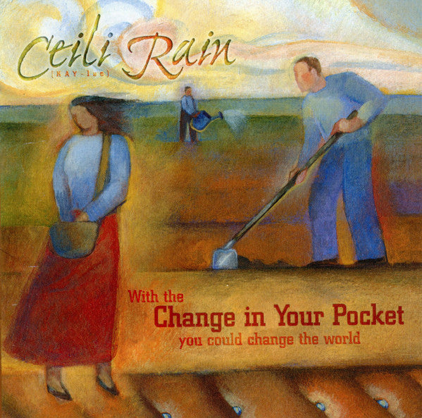 CEILI RAIN  - WITH THE CHANGE IN YOUR POCKET...