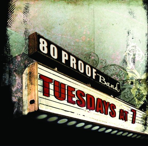 80 PROOF BAND  - TUESDAYS AT 7