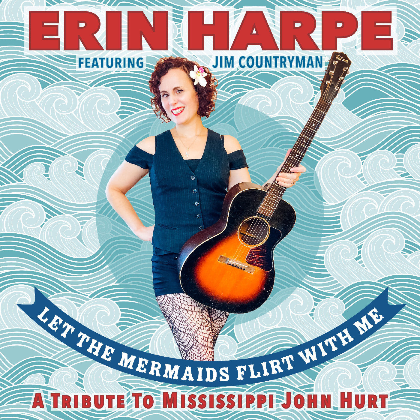 HARPE, ERIN - LET THE MERMAIDS FLIRT WITH ME: A TRIBUTE TO MISSISSIPPI JOHN HURT