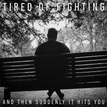 TIRED OF FIGHTING - AND THEN SUDDENLY IT HITS YOU [CD]